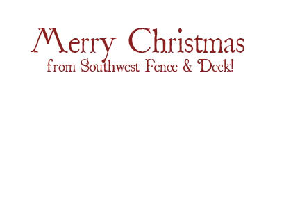 Merry Christmas From Southwest Fence & Deck!